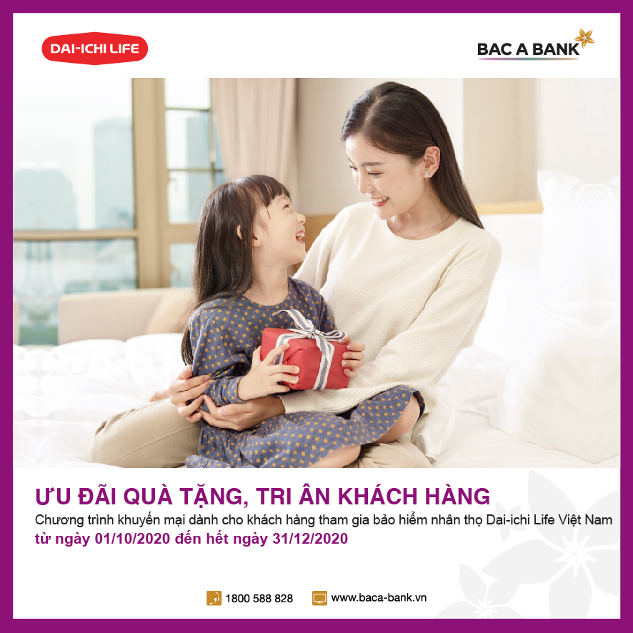Ưu đãi quà tặng, BAC A BANK tri ân khách hàng tham gia bảo hiểm nhân thọ Dai-ichi Life Việt Nam