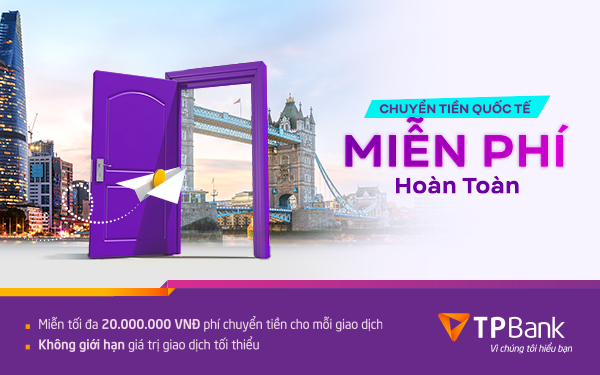 Miễn phí chuyển tiền quốc tế lên tới 20 triệu đồng chỉ có tại TPBank​