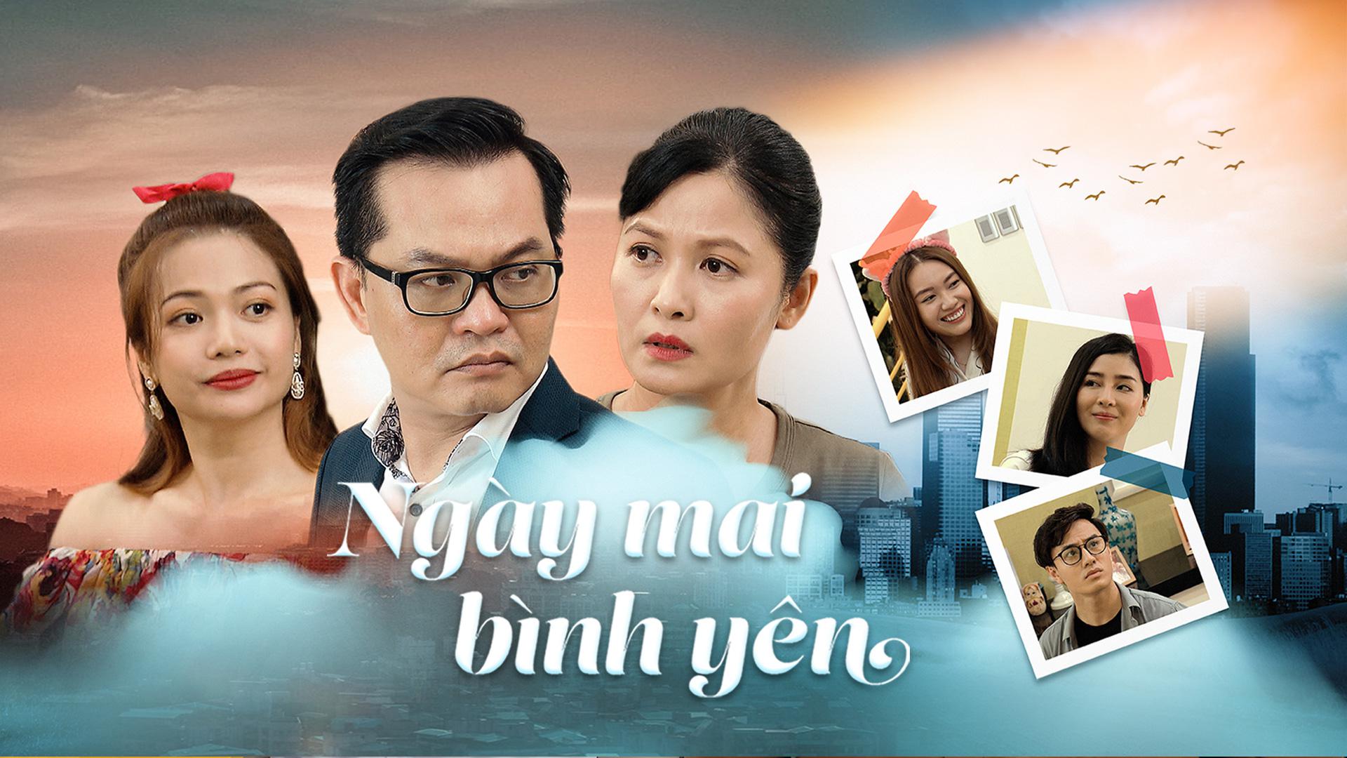 Ngày mai bình yên Bộ phim mang đến góc nhìn mới mẻ và nóng hổi về cuộc sống hiện đại