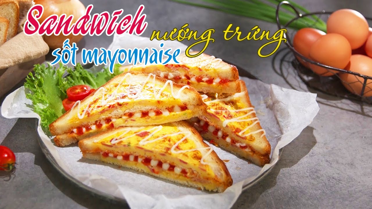 Bữa sáng với Sandwich nướng trứng xốt Mayonnaise