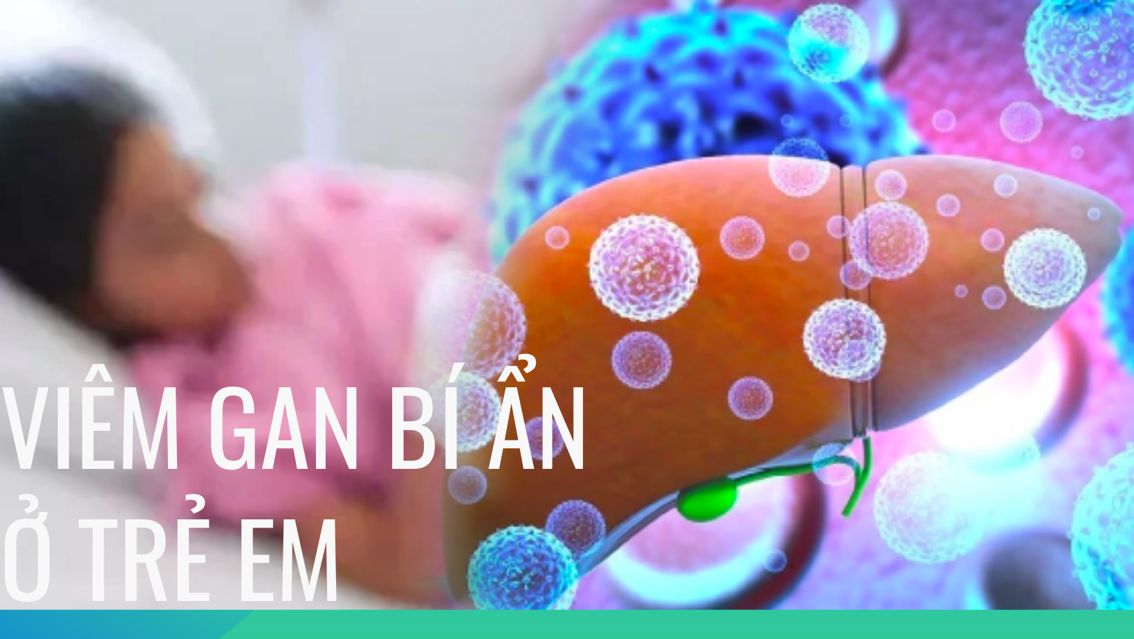 Chuyên gia gan mật BV Nhi TW lưu ý gì với cha mẹ để phòng bệnh viêm gan cấp tính bí ẩn ở trẻ