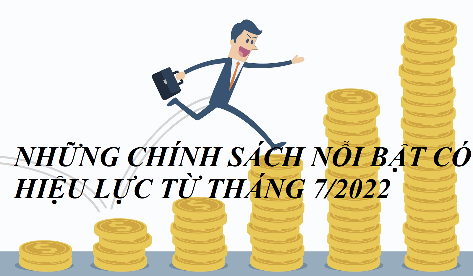 Những chính sách nổi bật có hiệu lực trong tháng 7 năm 2022