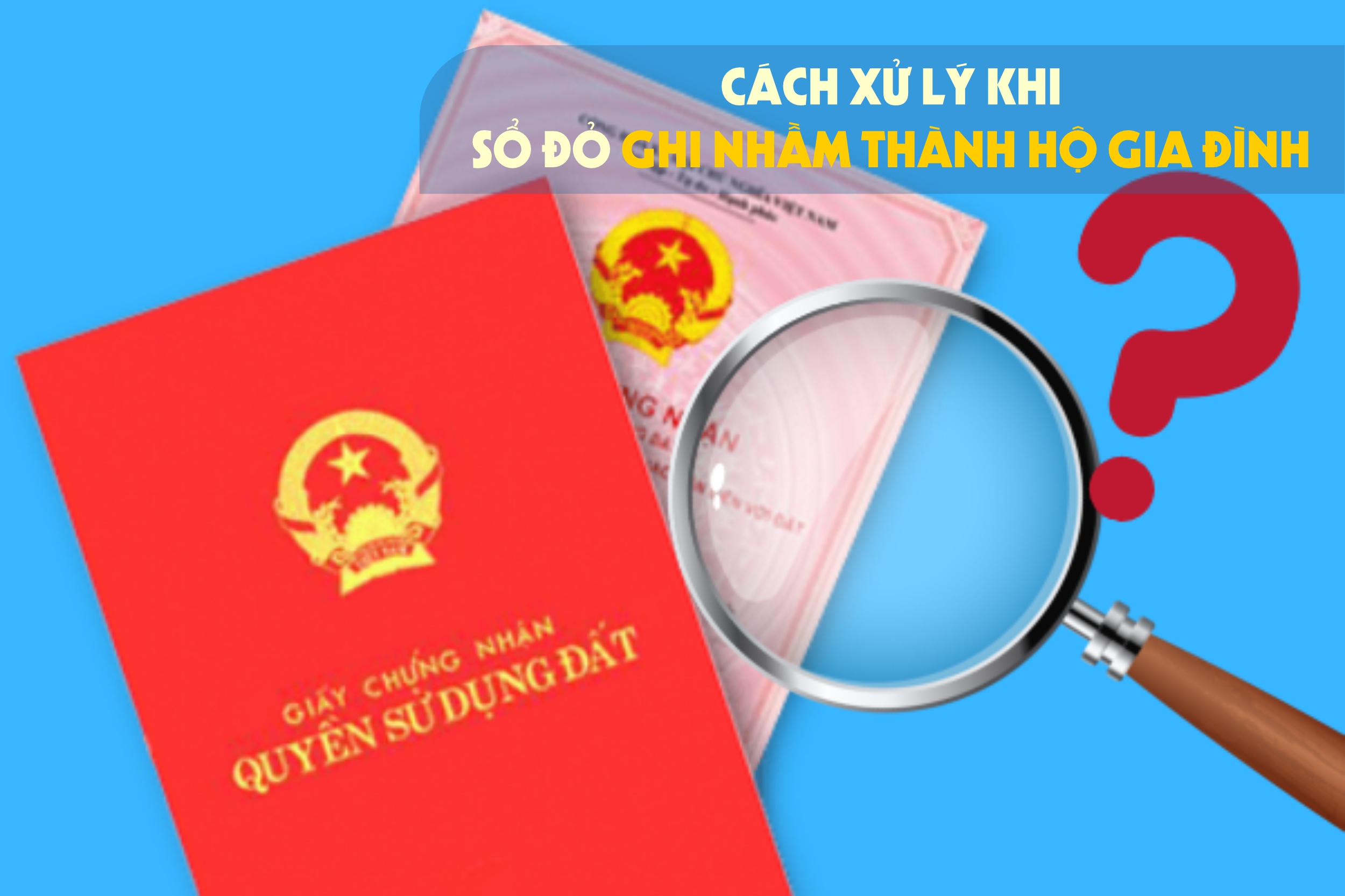 Khi Sổ đỏ “ghi nhầm” thành hộ gia đình thì xử lý thế nào