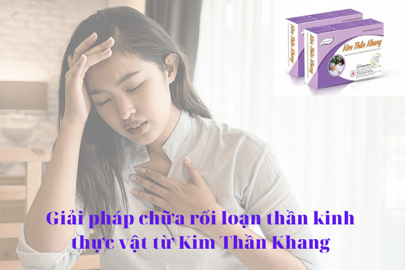 Giải pháp chữa rối loạn thần kinh thực vật từ Kim Thần Khang