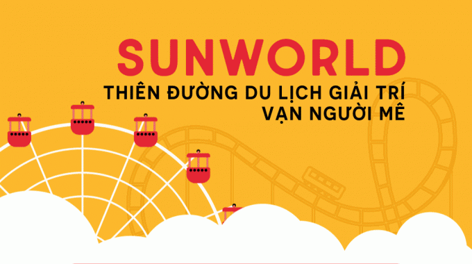 Bí kíp vui chơi giải trí cực chất tại Sun World